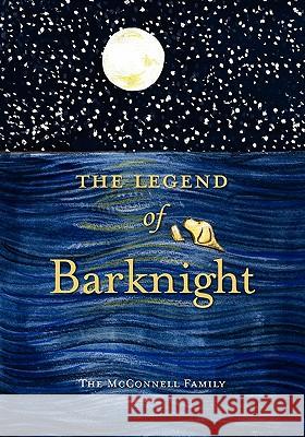 The Legend of Barknight: A Thanksgiving Story For Pets The McConnell Family 9781439206942 Booksurge Publishing
