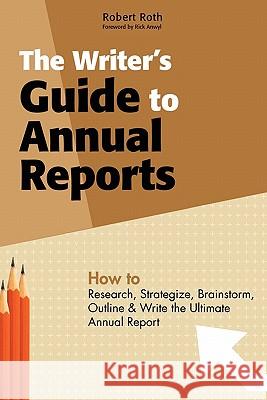 The Writer's Guide to Annual Reports Robert Roth 9781439207673 Booksurge Publishing