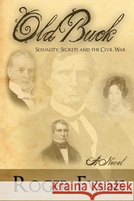Old Buck: Sexuality, Secrets and the Civil War Roger Evans 9781439207741