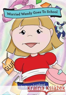 Worried Wendy Goes to School Jenna Lumbard 9781439208496 Booksurge Publishing