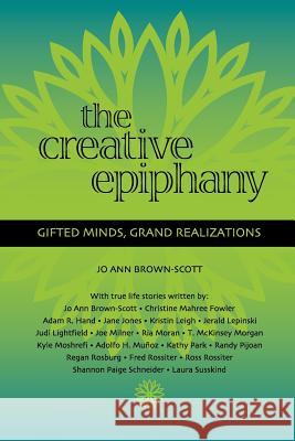 The Creative Epiphany: Gifted Minds, Grand Realizations Jo Ann Brown-Scott 9781439208861