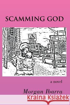Scamming God Morgan Ibarra 9781439209103 Booksurge Publishing