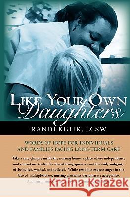 Like Your Own Daughters: Words Of Hope For Individuals And Families Facing Long-Term Care Kulik Lcsw, Randi 9781439210420