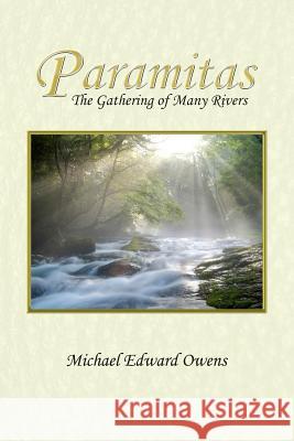 Paramitas: The Gathering of Many Rivers Michael Edward Owens 9781439211373