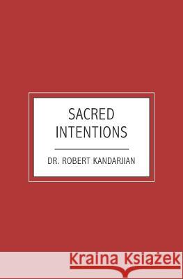 Sacred Intentions Dr Robert Kandarjian 9781439212097