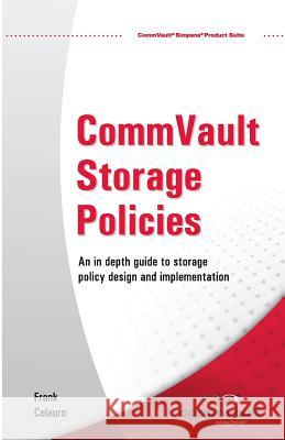 CommVault Storage Policies: An in depth guide to storage policy design and implementation Madelyn Moalam Evan Benjamin M. C. Dahlmeier 9781439212158 Booksurge Publishing