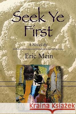 Seek Ye First Eric Mein 9781439212516 Booksurge