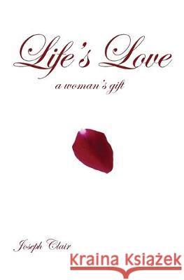 Life's Love: a woman's gift Joseph Clair 9781439212530