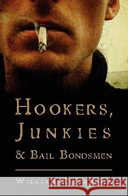 Hookers, Junkies and Bail Bondsman William Kilpatrick 9781439212639
