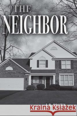 The Neighbor J. B. Brown 9781439212707 Booksurge Publishing