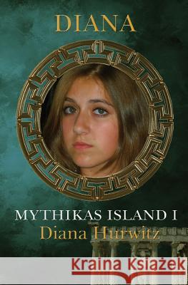Mythikas Island Book One: Diana Diana Hurwitz 9781439212912 Booksurge Publishing