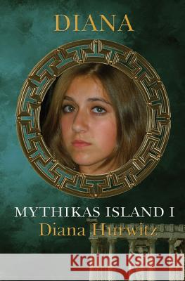 Mythikas Island Book One: Diana Diana Hurwitz 9781439212912