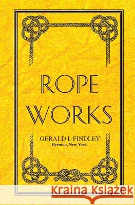 Rope Works Gerald L. Findley 9781439213162