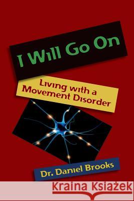 I Will Go On: Living with a Movement Disorder Brooks, Daniel 9781439214725