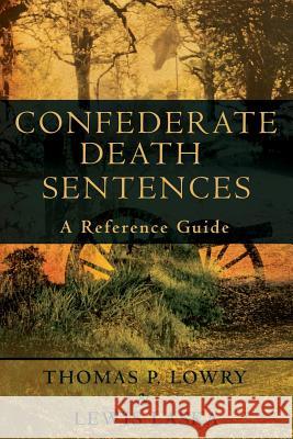 Confederate Death Sentences: A Reference Guide Thomas P. Lowry Lewis Laska 9781439214749 Booksurge Publishing