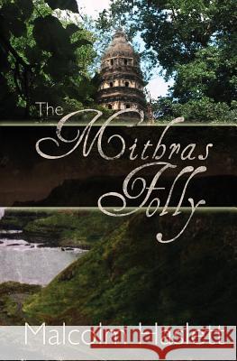 The Mithras Folly Malcolm Haslett 9781439214954