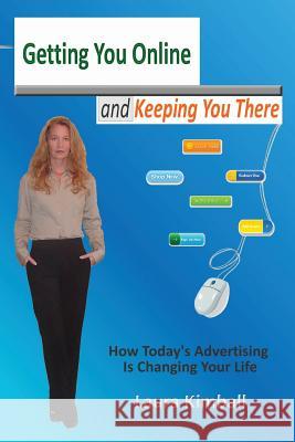 Getting You Online and Keeping You There: A Look at Today's Interactive Marketing and Technology Laura Kimball 9781439215029 Booksurge Publishing