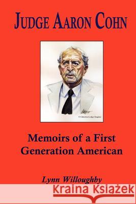 Judge Aaron Cohn: Memoirs of a First Generation American Lynn Willoughby 9781439215524