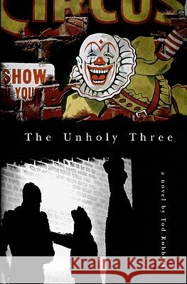 The Unholy Three Tod Robbins 9781439215616 Booksurge Publishing