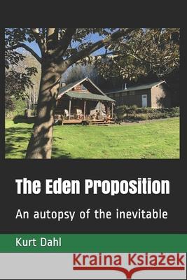 The Eden Proposition: An autopsy of the inevitable Dahl, Kurt 9781439215678