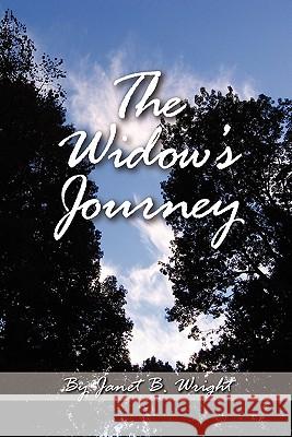 The Widow's Journey: Grief and Recovery Janet B. Wright 9781439216125 Booksurge Publishing