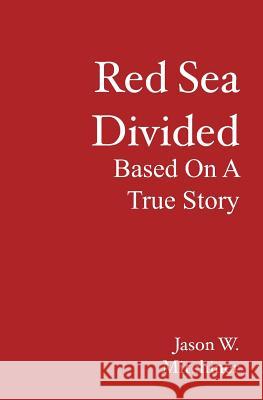 Red Sea Divided: Based On A True Story Jason W. Mitchiner 9781439217825 Booksurge Publishing