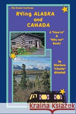 RVing Alaska and Canada: A How to and Why not Book Minshall, Sharlene Charlie 9781439218013