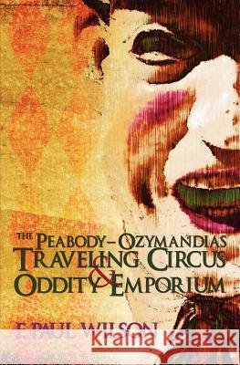 The Peabody- Ozymandias Traveling Circus & Oddity Emporium F. Paul Wilson 9781439219577 Booksurge Publishing