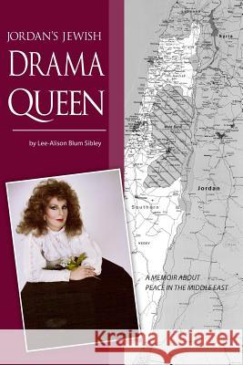 Jordan's Jewish Drama Queen: A Memoir About Peace in the Middle East Lee-Alison Sibley 9781439219607