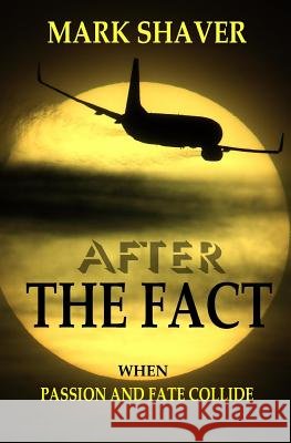 After The Fact: When Passion And Fate Collide Mark, Shaver 9781439219959