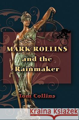Mark Rollins and the Rainmaker Tom Collins 9781439220559 Booksurge Publishing