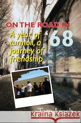 On the Road in '68: A Year of Turmoil, A Journey of Friendship Leech, Tom 9781439220610