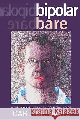 bipolar bare: My Life's Journey With Mental Disorder Poliquin, Nicole 9781439220702 Booksurge Publishing