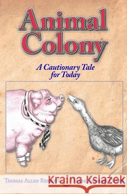 Animal Colony: A cautionary tale for today Rexroth, Thomas Allen 9781439220733