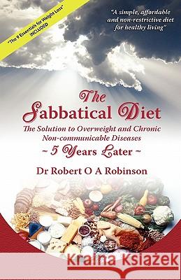 The Sabbatical Diet: Five Years Later Dr Robert O. a. Robinso 9781439221112 Booksurge Publishing