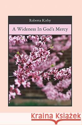 A Wideness In God's Mercy Kirby, Roberta 9781439221204