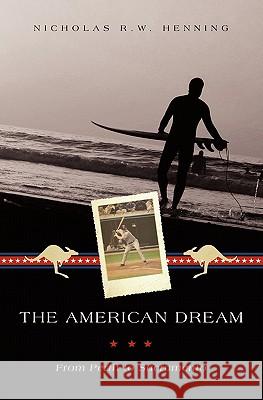 The American Dream: From Perth to Sacramento Nicholas R. W. Henning 9781439221389