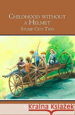 Childhood without a Helmet: Stump City Two Quigley, Mike 9781439221884