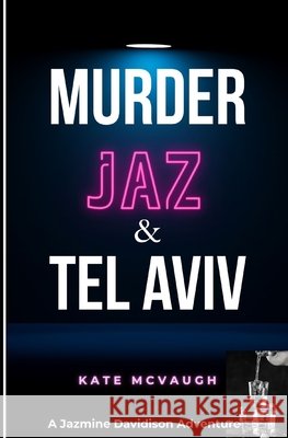 Murder, Jaz, & Tel Aviv McVaugh, Kate 9781439222287 Booksurge Publishing