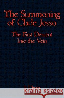 The Summoning of Clade Josso: The First Descent into the Vein Dean, J. 9781439222737 Booksurge Publishing