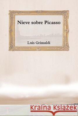 Nieve sobre Picasso Grimaldi, Luis 9781439222775