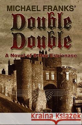 Double-Double: A novel of D-day espionage Franks, Michael 9781439223451 Booksurge Publishing