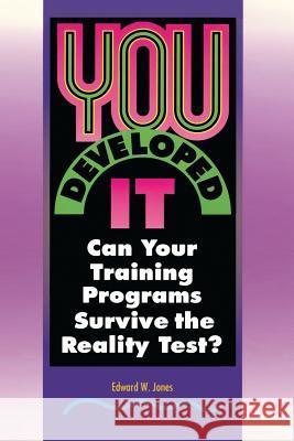 You Developed It: Can your training program survive the reality test? Edward William Jones 9781439224298 Booksurge Publishing