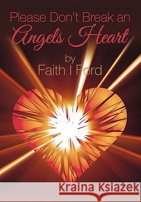 Please Don't Break An Angels Heart Ford, Faith I. 9781439225219