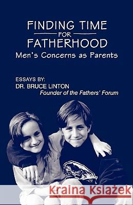 Finding Time For Fatherhood: Men's Concerns as Parents Linton Ph. D., Bruce 9781439225776 Booksurge Publishing