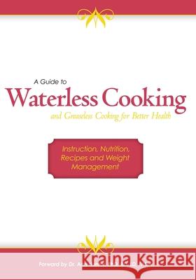 A Guide to Waterless Cooking: (and Greaseless Cooking for Better Health) Janet Lee Cheri Sparks David Knigh 9781439226025 Booksurge Publishing