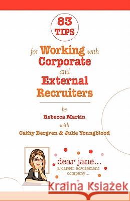 83 Tips for Working with Corporate and External Recruiters Rebecca Martin 9781439226094
