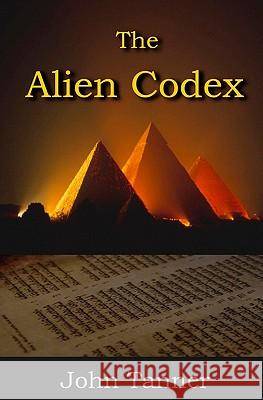 The Alien Codex: Only the Past Can Protect Us from the Future John Tanner 9781439226674 Booksurge Publishing