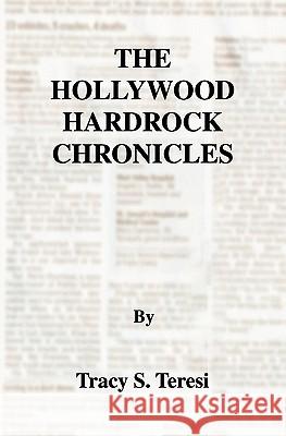 The Hollywood Hardrock Chronicles Tracy S. Teresi 9781439226964 Booksurge Publishing