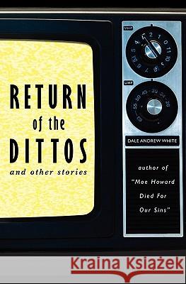 Return of the Dittos Dale Andrew White 9781439227329